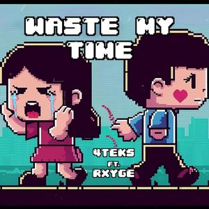 Waste My Time (feat. 4tek$ & Rxyge)