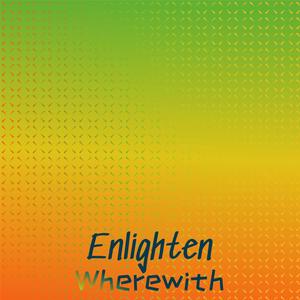 Enlighten Wherewith