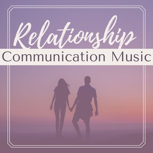 Relationship Communication Music: Relaxing Songs for Couples to Listen Together