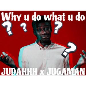 Why u do what u do (feat. Jugaman) [Explicit]