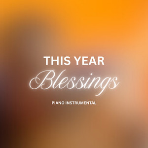 This Year Blessings (Piano Instrumental)