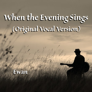 Ewan - When the Evening Sings (Original Vocal Version)