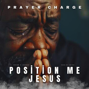 Position Me Jesus (Prayer Charge)