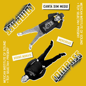 Compass: Mexican Institute Of Sound + Toy Selectah - Canta Sim Medo