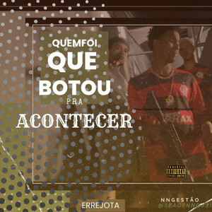 QUEMFOI QUE BOTOU PRA ACONTECER (Explicit)