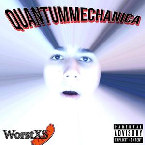 QUANTUMMECHANICA (WorstXS) [Explicit]