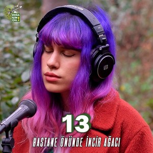 Hastane Önünde İncir Ağacı - Doğa İçin Çal 13 (feat. Ali Kaya Arı, Alkan Dalgakıran, Ayşegül Aykaç, Beyza Doğuç, Cengiz Onural, Elif Buse Doğan, Emre Yücelen, Eser Eyüboğlu, Hakan Dedeler, İpek Nisa Göker, Murat Aydın, Özgün Uğur, Seçil Bingöl, Tilbe Germ