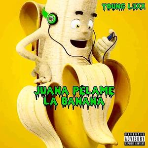 Juana Pelame La Banana (Explicit)