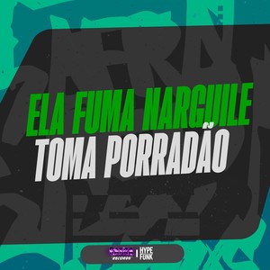 ELA FUMA NARGUILE - TOMA PORRADAO (Explicit)