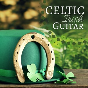 Celtic Irish Guitar - Fantasy Music for Saint Patrick's Day, Traditional Folk Songs from Ireland