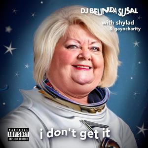 i don't get it (with Shylad & GayOCharity) [Explicit]