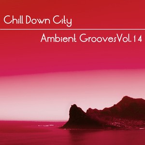 Chill Down City, Ambient Grooves, Vol. 14