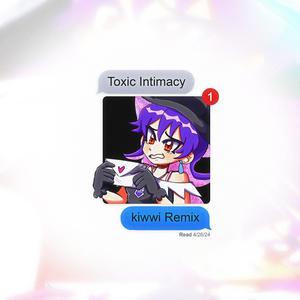 Toxic Intimacy (feat. IHYKC...?! & Keetheweeb) (Kiwwi Remix)