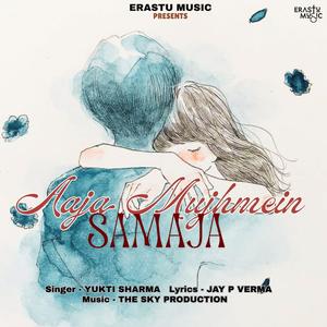 Aaja Mujhmein Samaja (feat. Yukti Sharma & Jay P Verma)