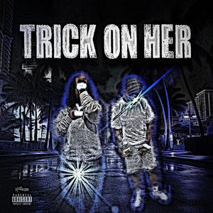 TRICK ON HER (feat. Lilzackcbfw) (Explicit)