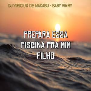 PREPARA ESSA PISCINA PRA MIM FILHO (Explicit)