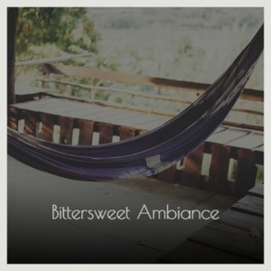 Bittersweet Ambiance