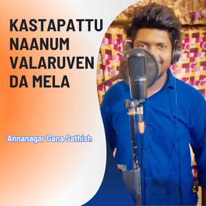 Kastapattu Naanum Valaruven Da Mela