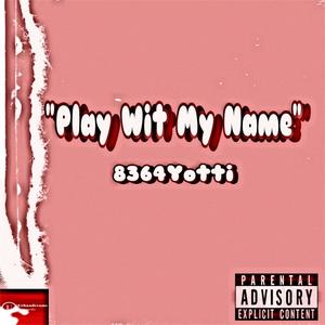 Play Wit My Name (Explicit)