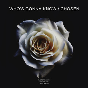 Who's Gonna Know / Chosen