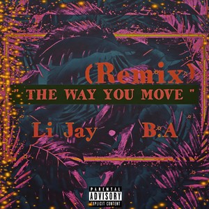 The Way You Move (feat. B.A & Li Jay) [Remix] [Explicit]