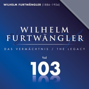 Wilhelm Furtwängler: Wilhelm Furtwängler Das Vermächtnis, Vol. 103