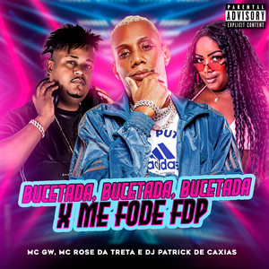 Bucetada, Bucetada, Bucetada X Me Fode Fdp (Explicit)