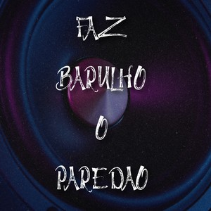 FAZ BARULHO O PAREDÃO (Explicit)