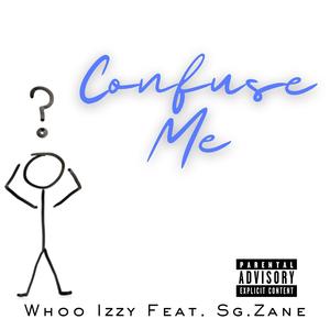 Confuse Me (feat. SG.Zane) [Explicit]
