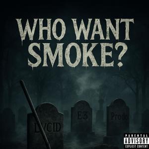 WHO WANT SMOKE?? (Explicit)