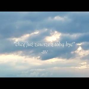 chcę już zawsze z tobą być