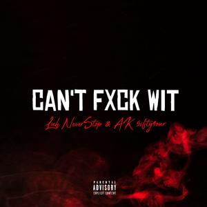 Can't Fuxk Wit (feat. AK 5ifty4our & Luh NeverStop) (Explicit)