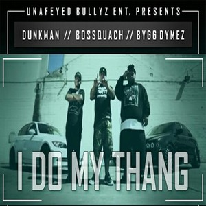 I Do My Thang(feat. Bygg Dymez & Dunkman) (Explicit)