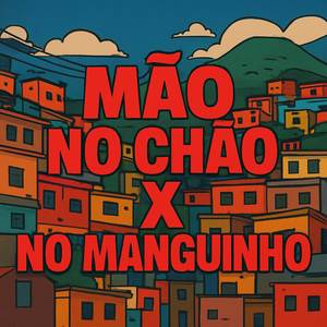 MÃO NO CHÃO X NO MANGUINHO (Explicit)
