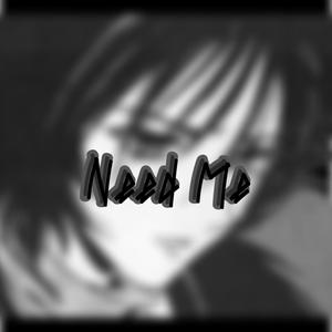 Need Me (Explicit)