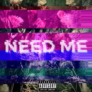 NEED ME (Explicit)