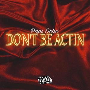 Don't Be Actin (Explicit)