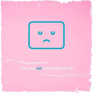 Canciones sad para momentos sad