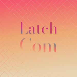 Latch Com