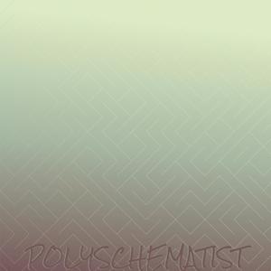 Polyschematist