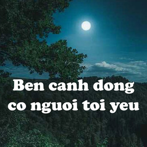 Ben Canh Dong Co Nguoi Toi Yeu