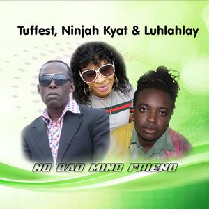 No Bad mind Friend (feat. Tuffest, Ninjah Kyat & Luhlahlay)
