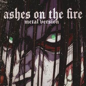 Ashes On The Fire (Metal Version)