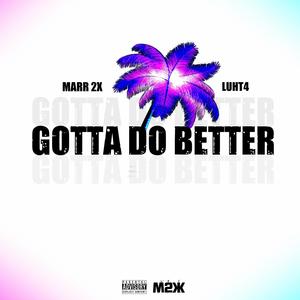 Gotta Do Better (feat. Luht4) [Clean Version] [Explicit]