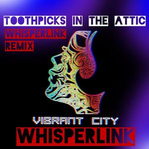 Toothpicks in the Attic (feat. Whisperlink) [Whisperlink Remix]