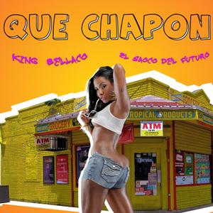 Que Chapon (feat. King Bellaco) [Explicit]