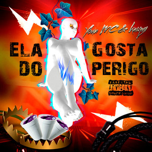 Ela Gosta do Perigo (Explicit)