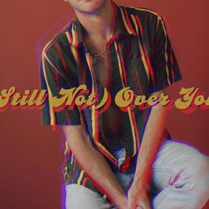 (Still Not) Over You [Explicit]