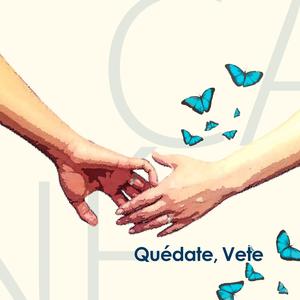 Quédate, Vete