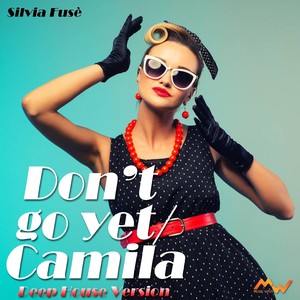 Don't go yet / Camila (Deep House Version)